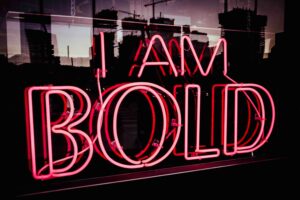 Be bold. Να τολμάς